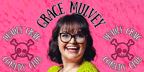 Deadly Craic Comedy Club - Grace Mulvey - Solo Show!