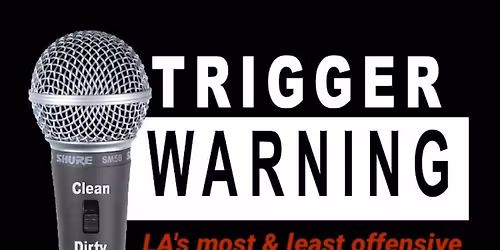 Trigger Warning (LA\u2019s most & least offensive comedy show)