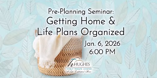 Pre-Planning Seminar: Getting Home & Life Plans Organized