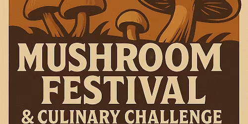 FIRST ANNUAL MUSHROOM CUP CULINARY CHALLENGE AND MUSHROOM FESTIVAL!! VENDORS! CHALLENGERS! JUDGES!! 