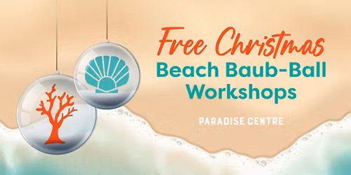 Christmas Beach Baub-Ball Workshops at Paradise Centre