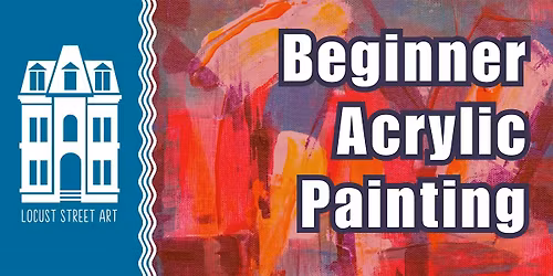 Beginner Acrylic Painting Six Week Workshop at Locust Street Art