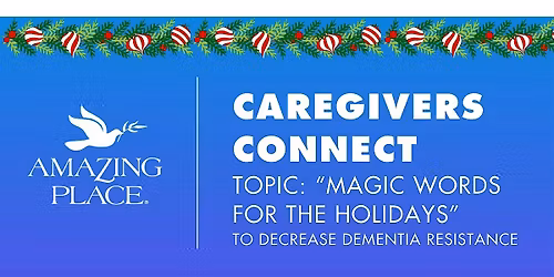 Caregivers  Connect! -"MAGIC WORDS FOR THE HOLIDAYS"-12\/11\/2025