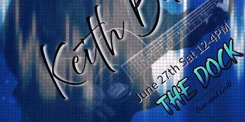 Live Music w\/ Keith Burns @ THE DOCK Bar & Grill