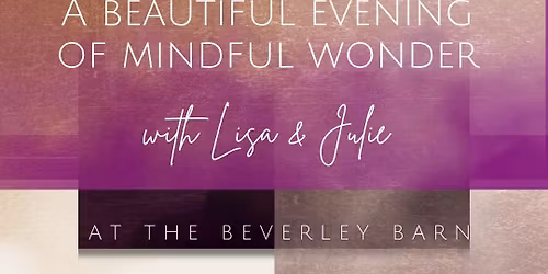 An Evening of Mindful Wonder with Lisa & Julie (Beverley, East Yorkshire)