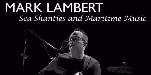 A Night of Sea Shanties with Mark Lambert (Sharks Come Crusing)