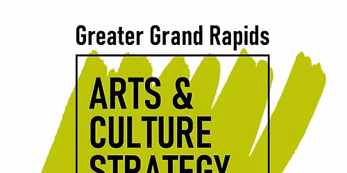 Help Shape the Future of Arts & Culture in Greater Grand Rapids @GR