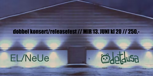 EL\/NeUe & detdusa inviterer til dobbel releasefest og konsert!
