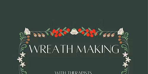 WREATH MAKING WITH THERAPISTS