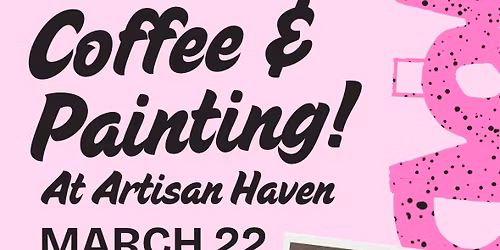 Paint and Coffee at Artisan Haven BVL! NEW ART ALERT!