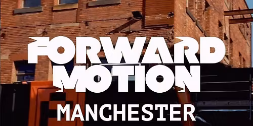 Forward Motion - Manchester @ Progress