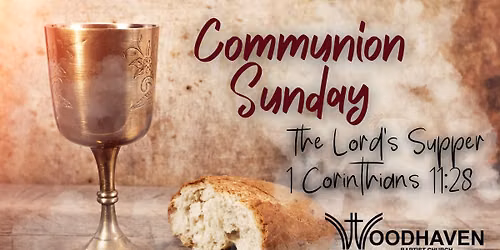 Woodhaven Communion Sunday - The Lord's Supper