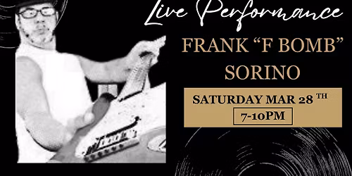 Live Music: Frank "F Bomb" Sorino