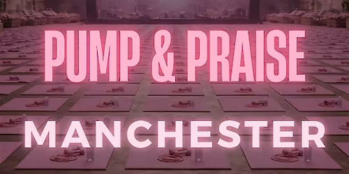 PUMP AND PRAISE MANCHESTER