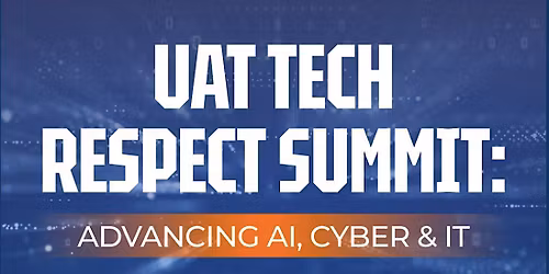 UAT Tech Respect Summit: Advancing AI, Cyber & IT
