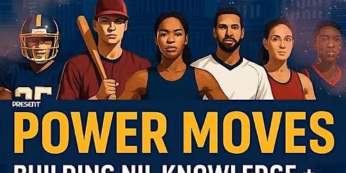 POWER MOVES - Building NIL Knowledge + Teams for DMV Student-Athletes
