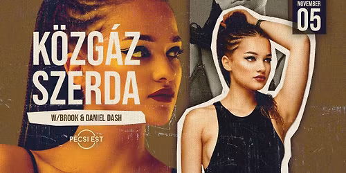 K\u00f6zg\u00e1z Szerda w\/ Brook & Daniel Dash \u2726 P\u00e9csi Est