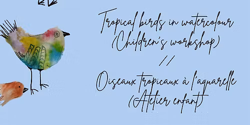 Oiseaux tropicaux \u00e0 l'aquarelle (Atelier enfant)