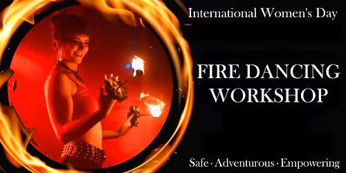 Fire Dancing for Women\u2019s Day \u2013 Ignite Your Power!