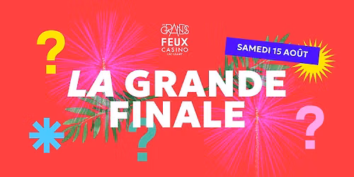 15 ao\u00fbt \u2013 LA GRANDE FINALE \/ THE GRAND FINALE \u2764\ufe0f\u200d\ud83d\udd25