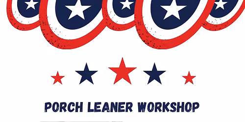Patriotic Porch Leaner Workshop (The Avenue West) $60