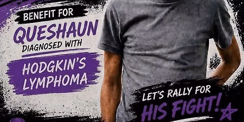Benefit for Queshaun's battle with Lymphoma 