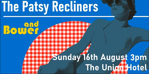 The Patsy Recliners + Bower at The Union
