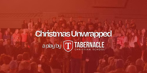 Christmas Unwrapped | A Play by Tabernacle Christian School
