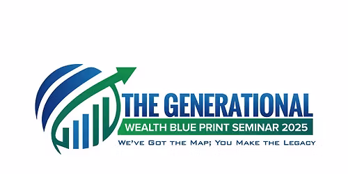 Generational Wealth Blueprint Seminar 2025