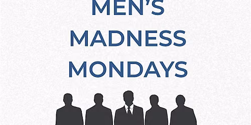 Men's Madness Monday
