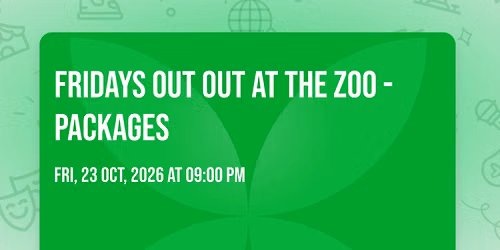 FRIDAYS OUT OUT at The Zoo - Packages