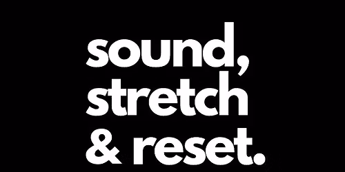 sound, stretch & reset
