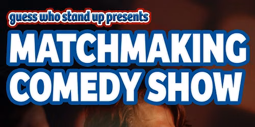 Guess Who Matchmaking Comedy Show!