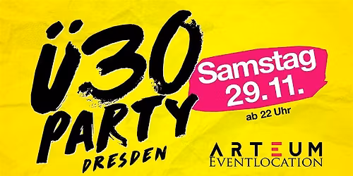 \u00dc30 Party Dresden\/ Sa, 29.11.\/ Arteum Dresden
