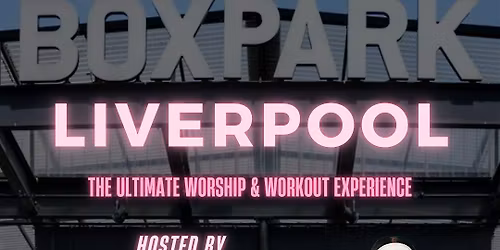 PUMP AND PRAISE - BOXPARK LIVERPOOL