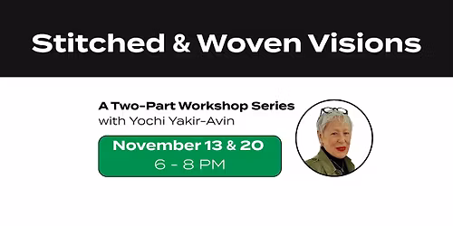 Stitched & Woven Visions: A Two-Part Workshop Series with Yochi Yakir-Avin
