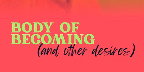 Body of Becoming (and other desires) - Exhibition Opening
