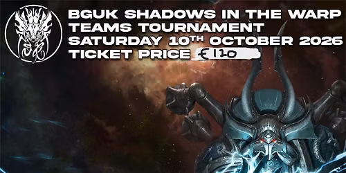 BGUK Shadows In The Warp 4 Person Teams Tournament 10th of October.