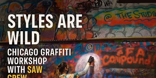 Styles Are Wild \u2013 Chicago Graffiti Workshop - With Saw  Crew