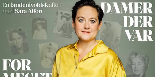 Damer der var for meget - foredrag med Sara Alfort | KBH
