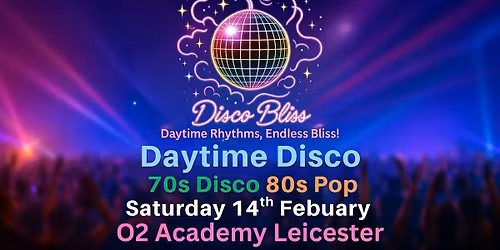 Disco Bliss- 70s Disco 80s Pop Daytime Disco - O2 Academy Leicester