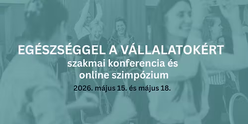 EG\u00c9SZS\u00c9GGEL A V\u00c1LLALATOK\u00c9RT \u2013 szakmai konferencia \u00e9s online szimp\u00f3zium 2026