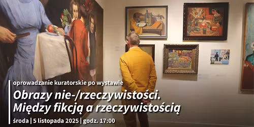 Oprowadzanie kuratorskie po wystawie "Obrazy nie-\/rzeczywisto\u015bci. Mi\u0119dzy fikcj\u0105 a rzeczywisto\u015bci\u0105"