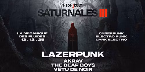 SATURNALES 3 : LAZERPUNK + AKRAV + THE DEAF BOYS + VETU DE NOIR + KANTIK @La M\u00e9canique Des Fluides