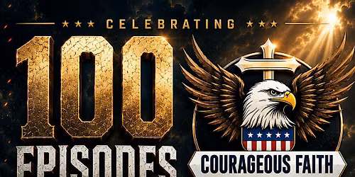 Courageous Faith Podcast - 100th Episode Live Recording