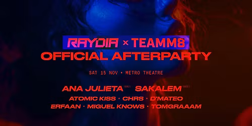 RAYDIA x TEAMM8 Official Afterparty 2025 \ud83d\udd25 SAT 15th NOV - Metro Theatre