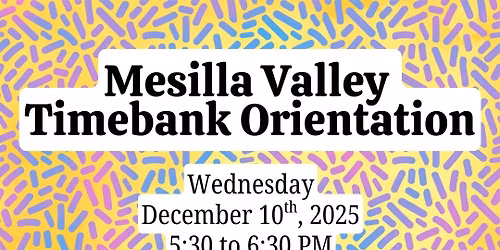 December Mesilla Valley Timebank Orientation