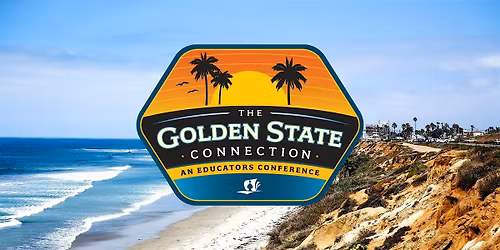 The 2026 Golden State Connection: An Educators Conference