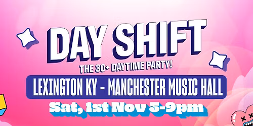 DAYSHIFT - Lexington, KY