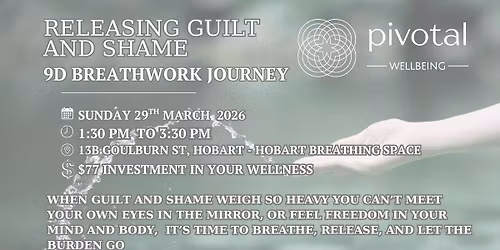 Pivotal Wellbeing 9D Breathwork (Activation) Releasing Guilt and Shame - Hobart Breathing Space